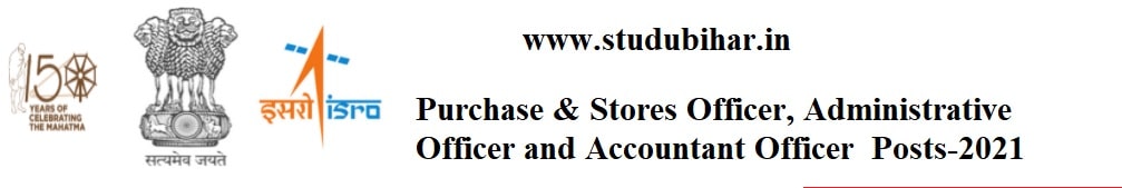 Apply Application for Purchase, Stores Officer and Accountant Officer Post-2021 in ISRO, Last Date-21/04/2021.