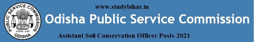 Apply Online for Assistant Soil Conservation Officer Vacancy in OPSC, Last Date-24/05/2021.