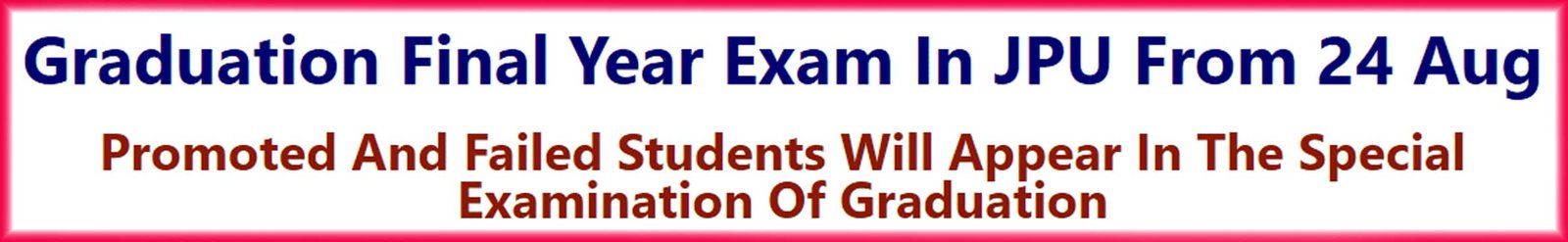 Graduation Final Year Exam In JPU From 24 Aug